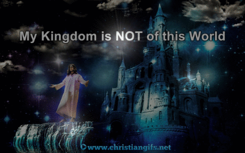 Jesus Christ, My Kingdom Is Not of This World