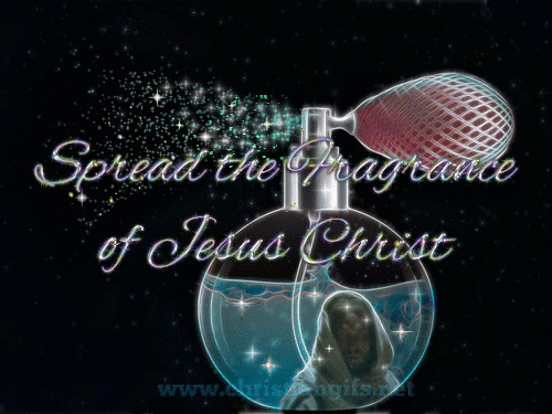 Spread The Fragrance Of Jesus Christ