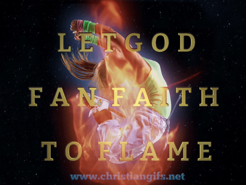 Let God Fan The Faith To Flame