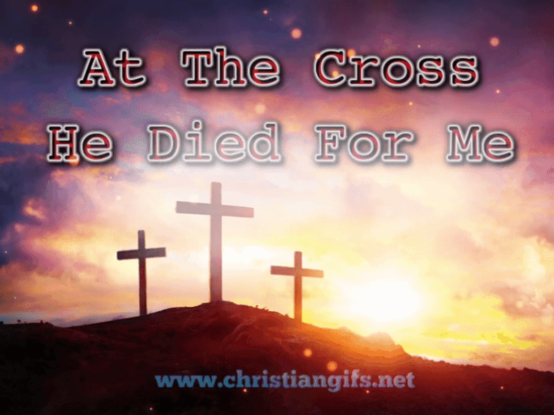 At The Cross He Died For Me