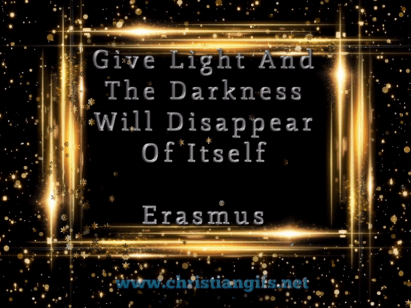 Give Light Quote by Erasmus