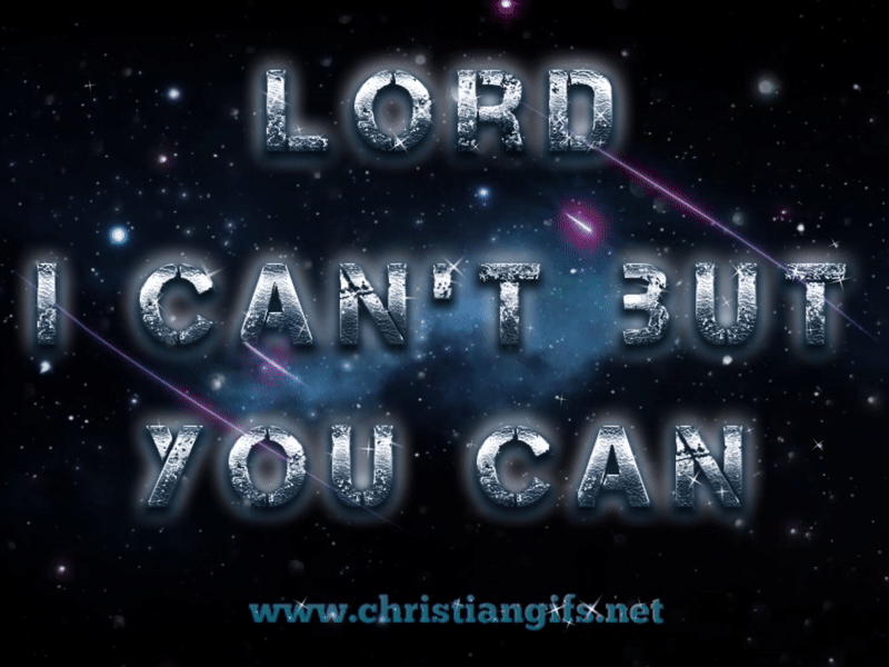 Lord I Cant But You Can