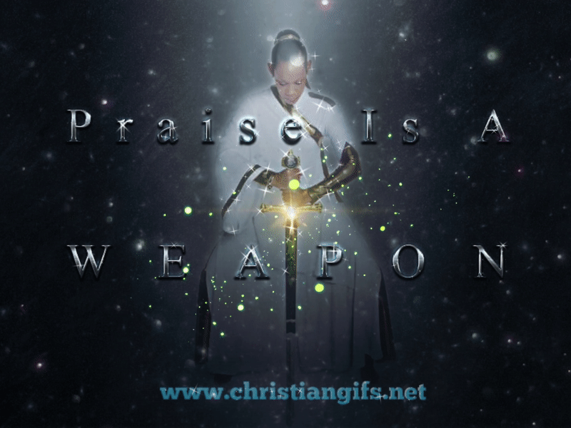 Praise Is A Weapon