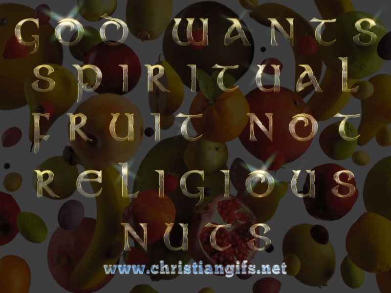 Spiritual Fruit Not Nuts