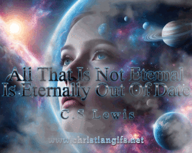 Not Eternal Quote by C S Lewis