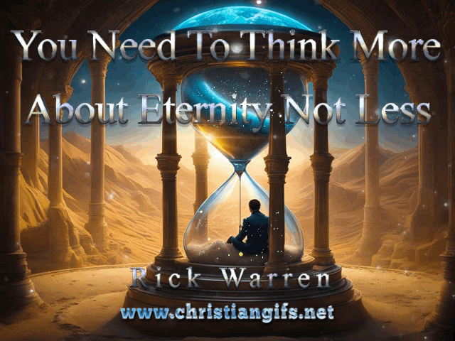 Think About Eternity Quote by Rick Warren