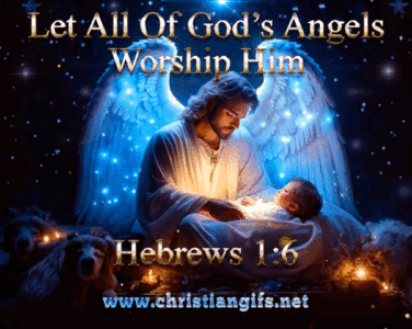 Gods Angels Worship Him Hebrews 1 Verse 6