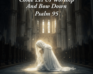 Worship And Bow Psalm 95