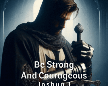 Be Strong And Courageous Joshua 1