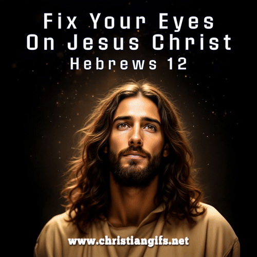 Fix Your Eyes On Jesus Christ