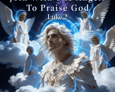 Join Angels To Praise God Luke 2